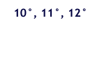 10°, 11°, 12°